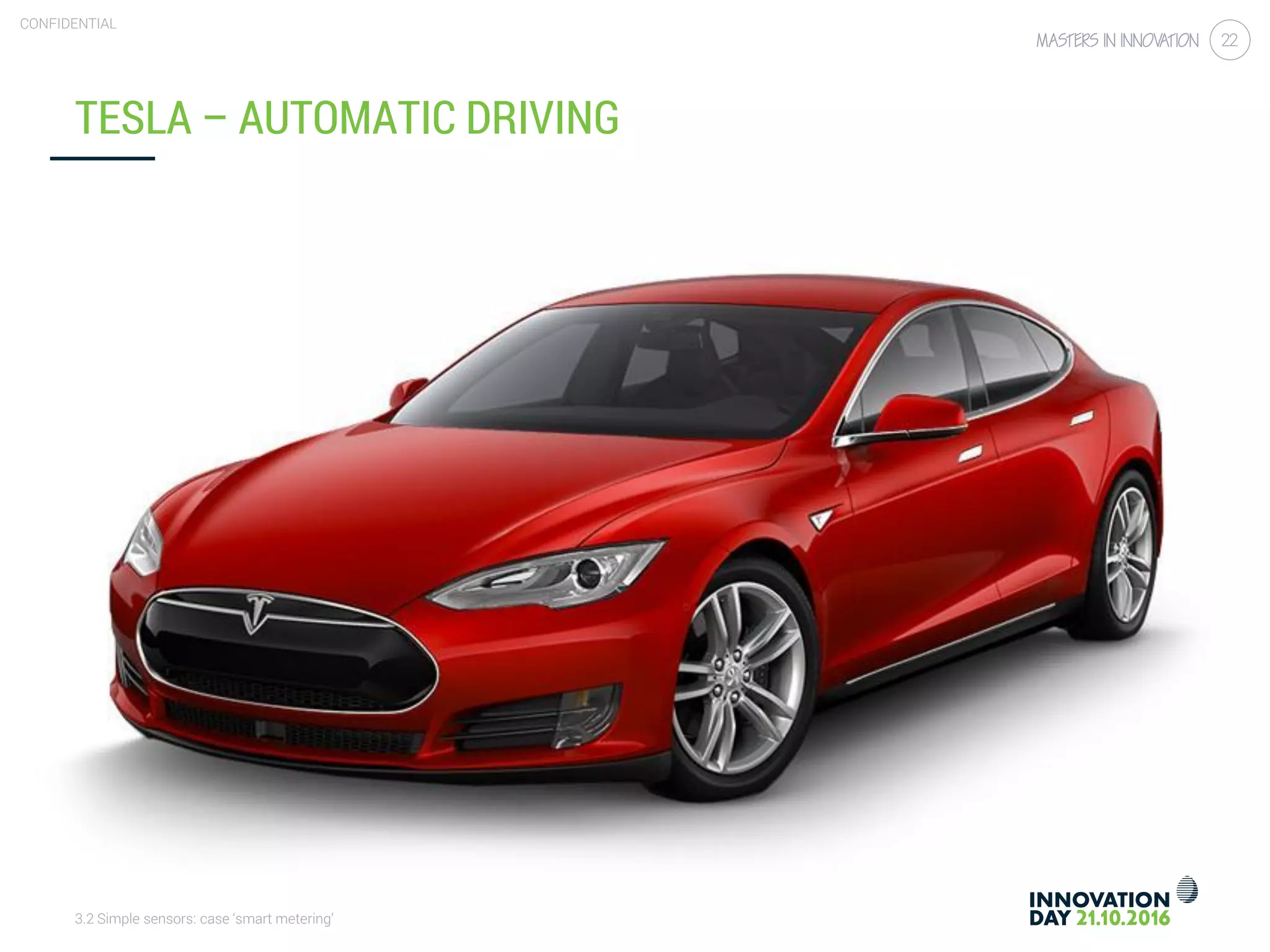 3.2 Simple sensors: case ‘smart metering’
CONFIDENTIAL
22
TESLA – AUTOMATIC DRIVING
 