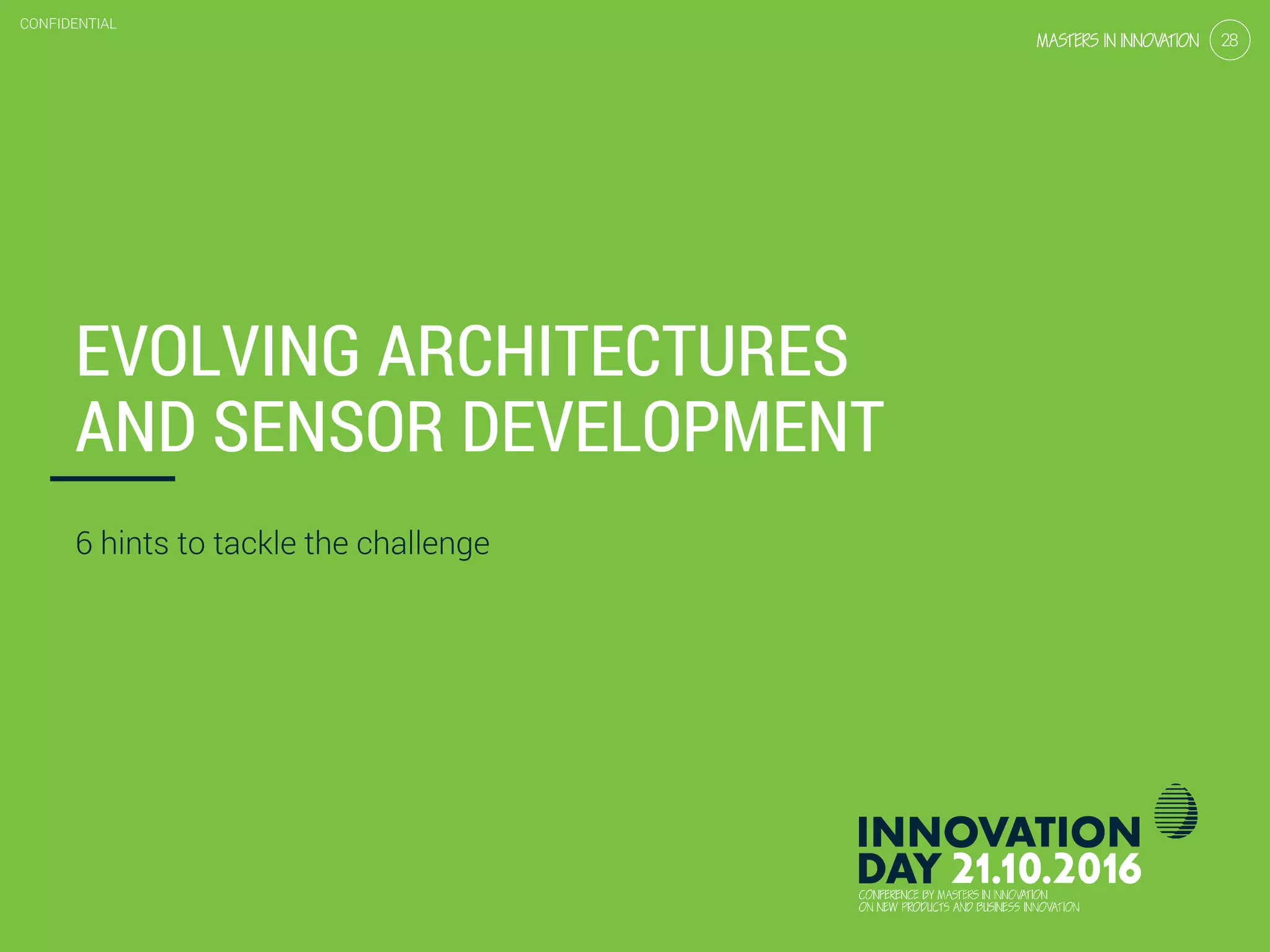 3.2 Simple sensors: case ‘smart metering’
CONFIDENTIAL
28
CONFIDENTIAL
28
EVOLVING ARCHITECTURES
AND SENSOR DEVELOPMENT
6 hints to tackle the challenge
 