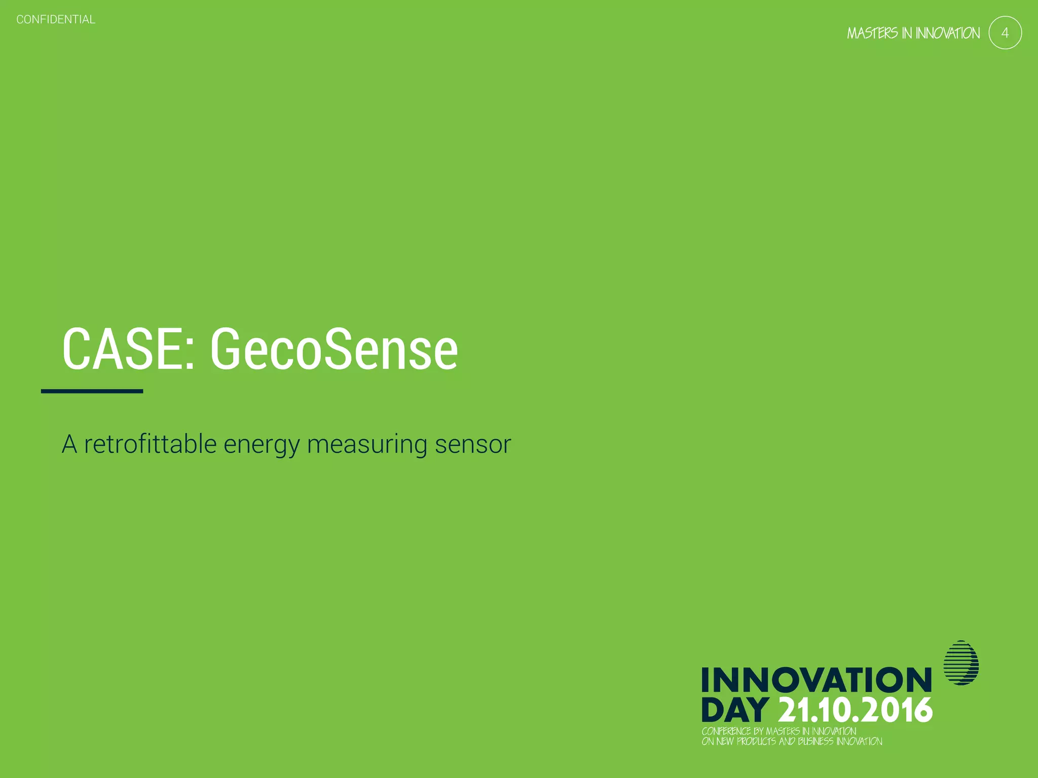 3.2 Simple sensors: case ‘smart metering’
CONFIDENTIAL
4
CONFIDENTIAL
4
CASE: GecoSense
A retrofittable energy measuring sensor
 
