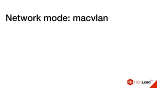 Network mode: macvlan
 