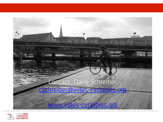 Contact: Claire Schreiber
cschreiber@villes-cyclables.org
www.villes-cyclables.org