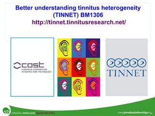 Better understanding tinnitus heterogeneity
(TINNET) BM1306
http://tinnet.tinnitusresearch.net/
 