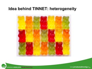 Idea behind TINNET: heterogeneity
 