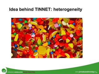 Idea behind TINNET: heterogeneity
 
