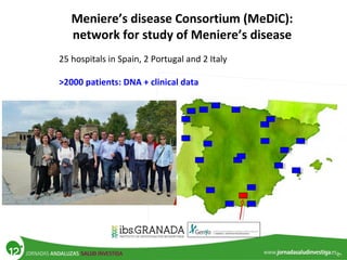 Meniere’s disease Consortium (MeDiC):
network for study of Meniere’s disease
25 hospitals in Spain, 2 Portugal and 2 Italy
>2000 patients: DNA + clinical data
 