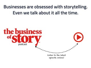 Businesses are obsessed with storytelling.  
Even we talk about it all the time.
podcast
Listen to the latest
episode onli...