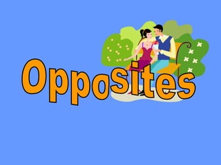 opposites / opuestos