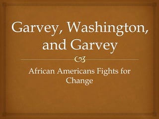 African Americans Fights for
Change
 
