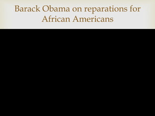 
Barack Obama on reparations for
African Americans
 