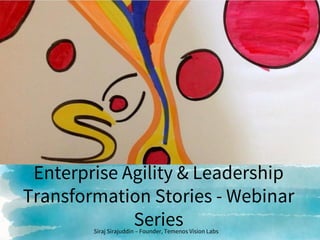 Enterprise Agility & Leadership
Transformation Stories - Webinar
SeriesSiraj Sirajuddin – Founder, Temenos Vision Labs
 