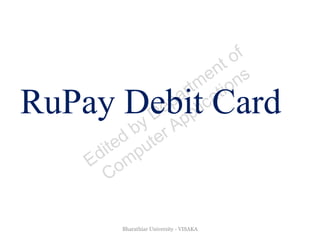 RuPay Debit Card
Bharathiar University - VISAKA
 