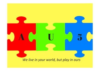 
	
 
	
  	
 
We	
 live	
 in	
 your	
 world,	
 but	
 play	
 in	
 ours	
 
 
