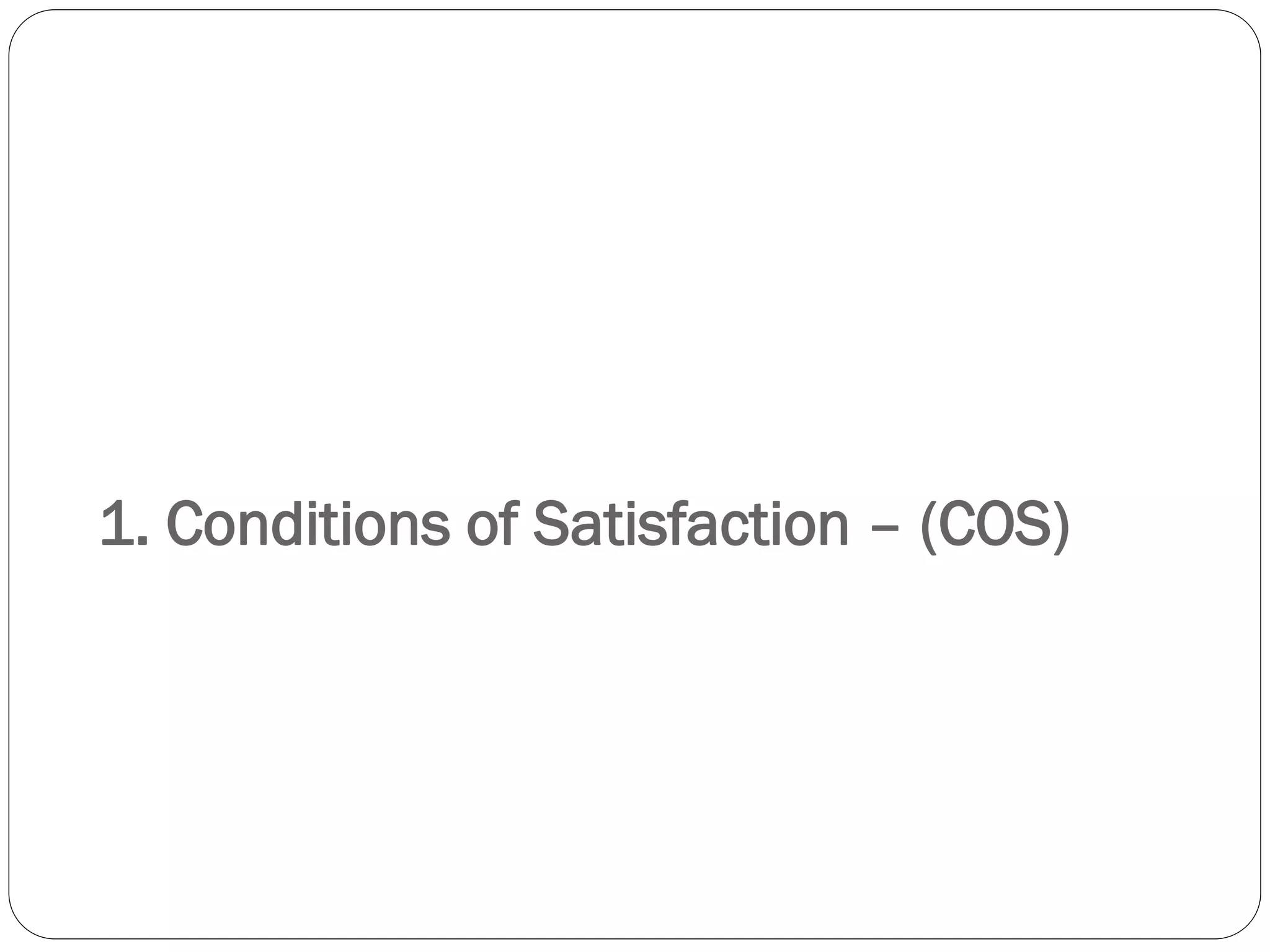 1. Conditions of Satisfaction – (COS)
 