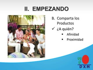 B. Comparta los
Productos
 ¿A quién?
 Afinidad
 Proximidad
II. EMPEZANDO
 