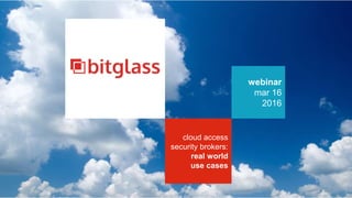 webinar
mar 16
2016
cloud access
security brokers:
real world
use cases
 