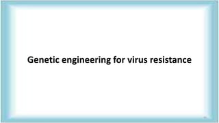 Genetic engineering for virus resistance
43
 