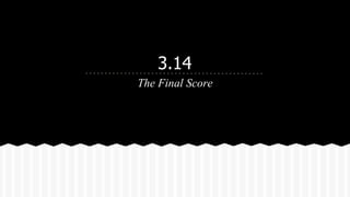 3.14
The Final Score
 