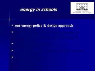 energy in schools
• our energy policy & design approach
• research projects informing approach to
achieving new energy regulation targets
• NZEB design priorities
• proposed implementation of NZEB interim
• proposed next steps
 