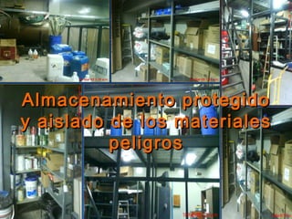 Almacenamiento protegidoAlmacenamiento protegido
y aislado de los materialesy aislado de los materiales
peligrospeligros
 