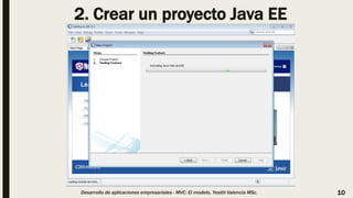 2. Crear un proyecto Java EE
Desarrollo de aplicaciones empresariales - MVC: El modelo, Yesith Valencia MSc. 10
 