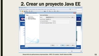 2. Crear un proyecto Java EE
Desarrollo de aplicaciones empresariales - MVC: El modelo, Yesith Valencia MSc. 11
 