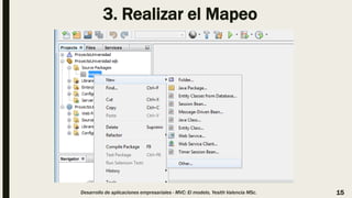 3. Realizar el Mapeo
Desarrollo de aplicaciones empresariales - MVC: El modelo, Yesith Valencia MSc. 15
 