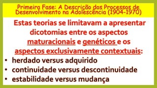 Primeira Fase: A Descrição dos Processos de
Desenvolvimento na Adolescência (1904-1970)
 
