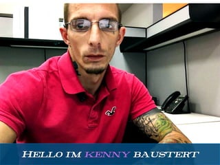 Hello i’m kenny baustert
 