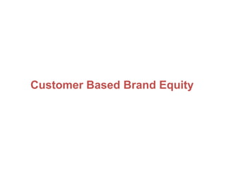 Customer Based Brand Equity
 