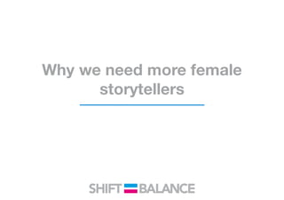 Why we need more female
storytellers
 