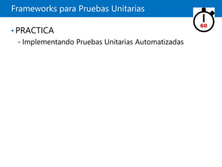 Frameworks para Pruebas Unitarias
• PRACTICA
• Implementando Pruebas Unitarias Automatizadas
60
 