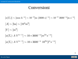 Lezioni di Costruzioni Idrauliche
Riccardo Rigon
24
Conversioni
 