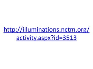 http://illuminations.nctm.org/
activity.aspx?id=3513
 