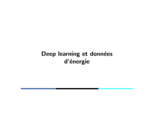 Deep learning et donn´ees
d’´energie
 