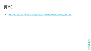 Demo
+ https://lmillan.shinyapps.io/etiquetador_bm25/
 