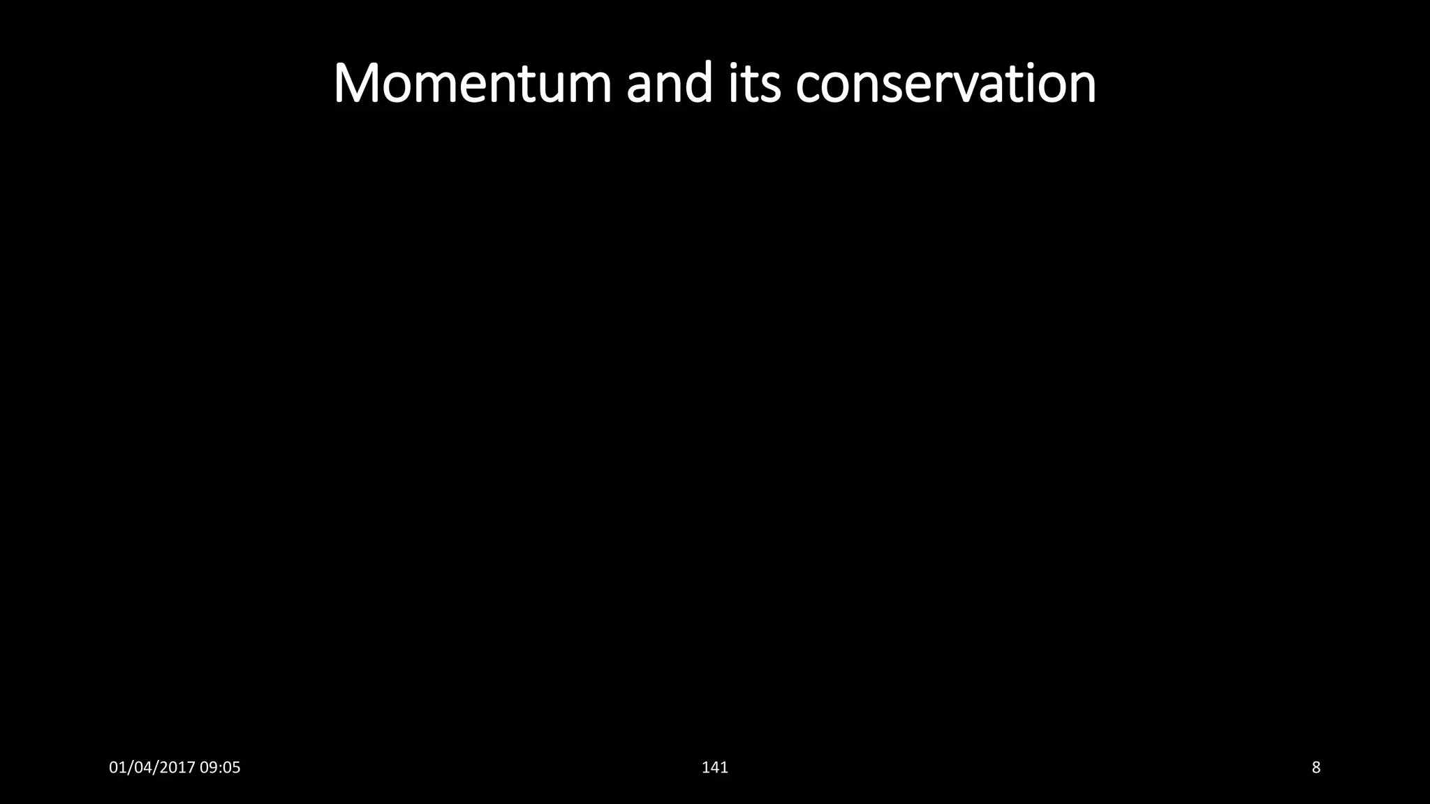 Momentum and its conservation
01/04/2017 09:05 141 8
 