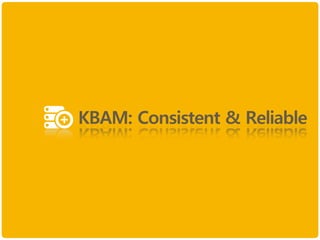 KBAM: Consistent & Reliable
 