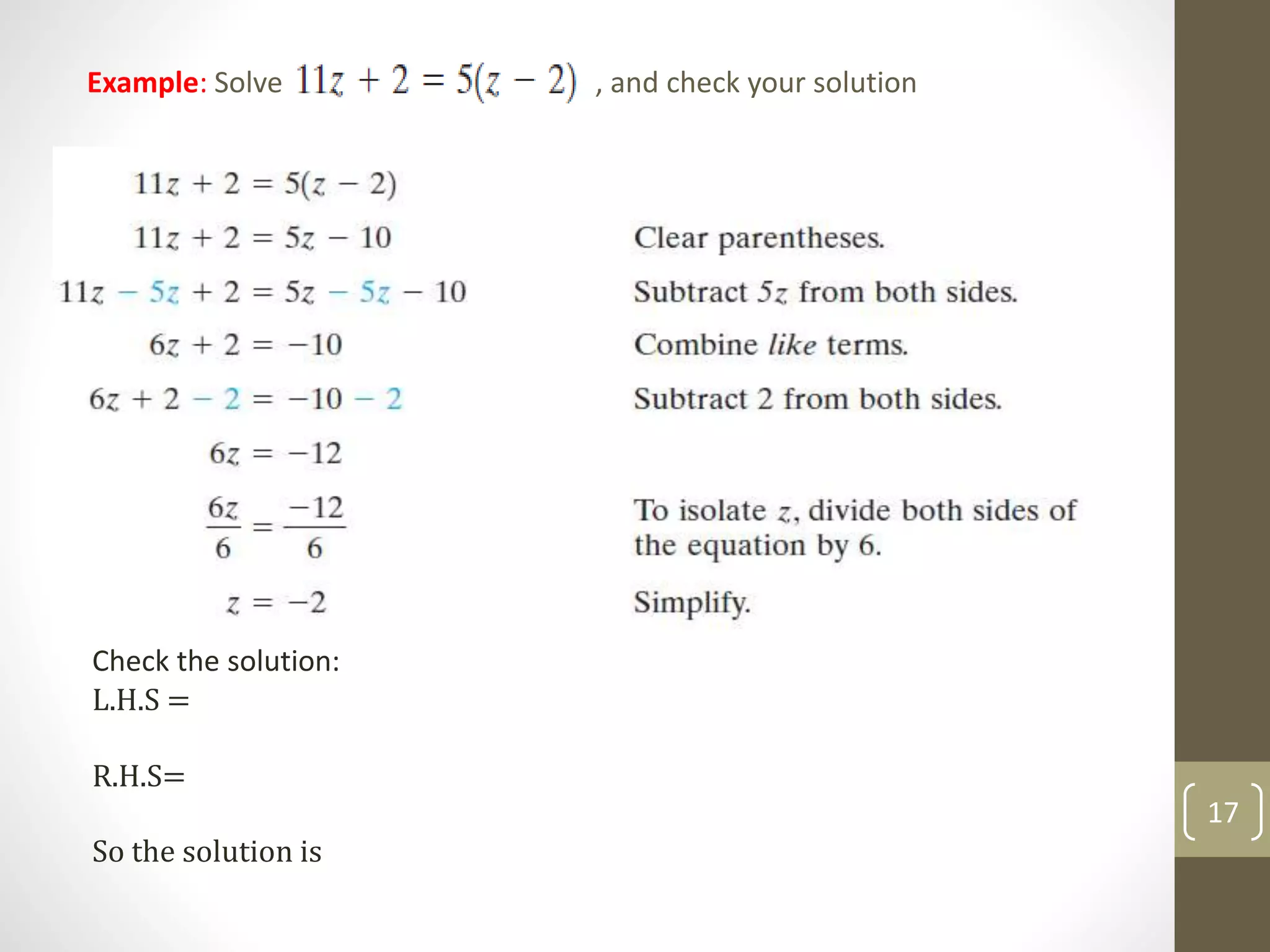 Example: Solve , and check your solution
Check the solution:
L.H.S =
R.H.S=
So the solution is
17
 
