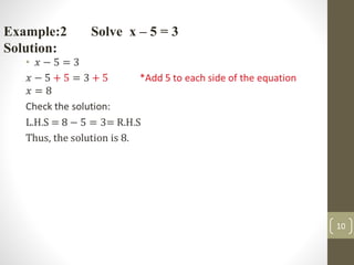 •
Example:2 Solve x – 5 = 3
Solution:
10
 