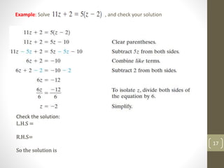Example: Solve , and check your solution
Check the solution:
L.H.S =
R.H.S=
So the solution is
17
 