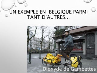 UN EXEMPLE EN BELGIQUE PARMI
TANT D’AUTRES…
Dioxyde de Gambettes
 