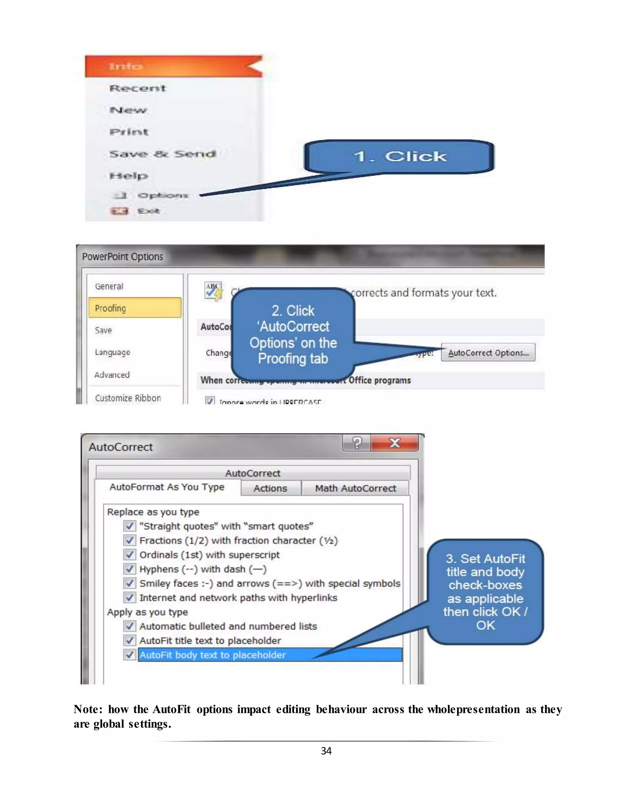 34
Note: how the AutoFit options impact editing behaviour across the wholepresentation as they
are global settings.
 