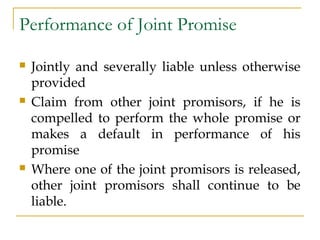 Performance of Joint Promise
 Jointly and severally liable unless otherwise
provided
 Claim from other joint promisors, ...