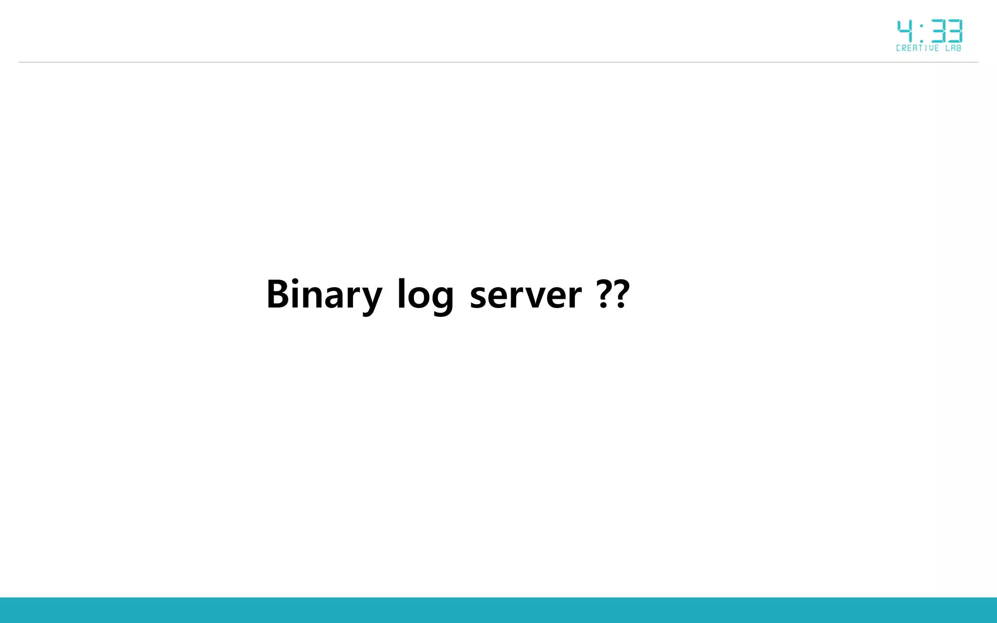 Binary log server ??
 
