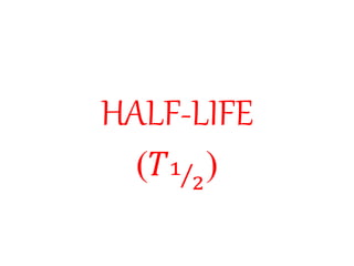 HALF-LIFE
(𝑇1
2
)
 
