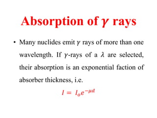 • Also hold for x- rays
𝛾 −rays passing through an absorber
 