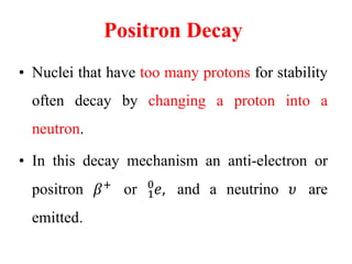 Neutron Decay
• This decay reaction is
𝑍
𝐴
𝑃 → 𝑧
𝐴−1
𝑃∗
+ 0
1
𝑛
An example of such neutron decay reaction is;-
54
138
𝑋𝑒 →...
