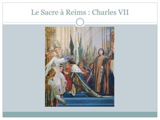 Le Sacre à Reims : Charles VII
 