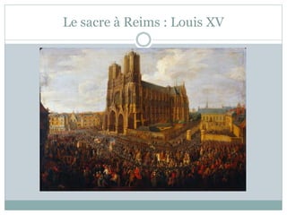 Le sacre à Reims : Louis XV
 