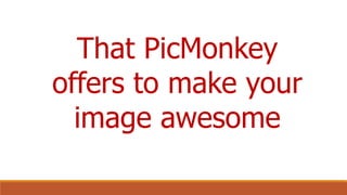 How to Use PicMonkey Slide 35
